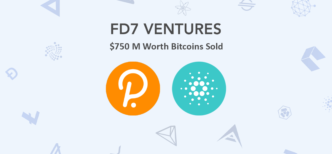FD7 Ventures出售了7.5亿美元的比特币购买Cardano、Polkadot